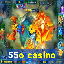 55o casino